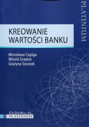Kreowanie wartości banku - Szustak Grażyna, Gradoń Witold, Capiga Mirosława