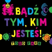 Bądź tym, kim jesteś! - Todd Parr