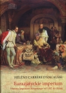 Eurazjatyckie imperium Historia Imperium Rosyjskiego od 1552 do dzisiaj Carrere d?Encausse Helene