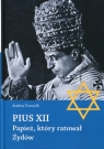 Pius XII Papież, który ratował Żydów Tornielli Andrea