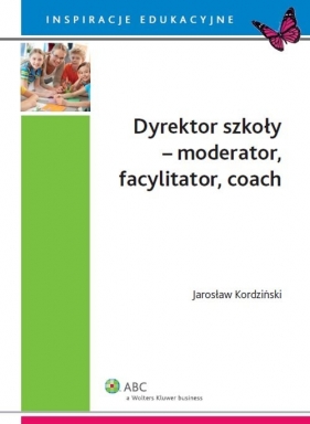 Dyrektor szkoły moderator facylitator coach - Kordziński Jarosław