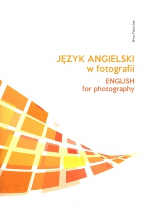 Język angielski w fotografii - Fleischer Ewa