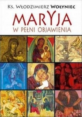 Maryja w pełni objawienia - Włodzimierz Wołyniec