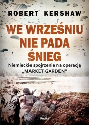 We wrześniu nie pada śnieg. Niemieckie spojrzenie na operację - Robert Kershaw