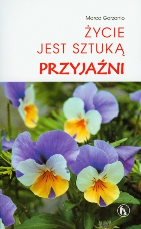 Życie jest sztuką przyjaźni - Garzonio Marco<br />