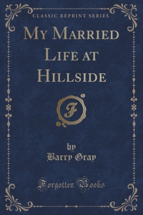 My Married Life at Hillside (Classic Reprint) - Gray Barry