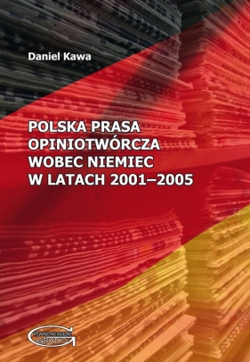 Polska prasa opiniotwórcza wobec Niemiec w latach 2001-2005 - Kawa Daniel