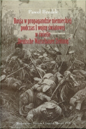 Rosja w propagandzie niemieckiej podczas I wojny światowej w świetle Deutsche Warschauer Zeitung - Brudek Paweł