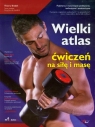 Wielki atlas ćwiczeń na siłę i masę