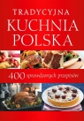 Tradycyjna kuchnia polska 400 sprawdzonych przepisów praca zbiorowa