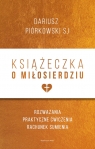 Książeczka o miłosierdziu Rozważania, praktyczne ćwiczenia, rachunek Dariusz Piórkowski