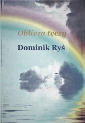 Oblicza tęczy - Dominik Ryś