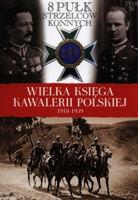 Wielka Księga Kawalerii Polskiej 1918-1939 Tom 38 8 Pułk Strzelców Konnych - <br />