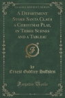 A Department Store Santa Claus a Christmas Play, in Three Scenes and a Tableau Hoffsten Ernest Godfrey