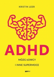 ADHD Mózg łowcy i inne supermoce (wydanie specjalne) - Kristin Leer