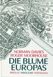 Die Blume Europas Breslau-Wroclaw-Vratislavia - Roger Moorhouse