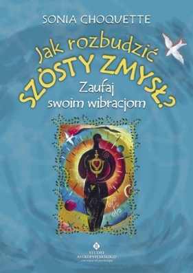 Jak rozbudzić szósty zmysł - Choquette Sonia<br />