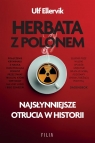 Herbata z polonem. Najsłynniejsze otrucia w historii Ulf Ellervik