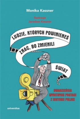 Ludzie, których powinieneś znać, bo zmienili świat - Monika Kassner