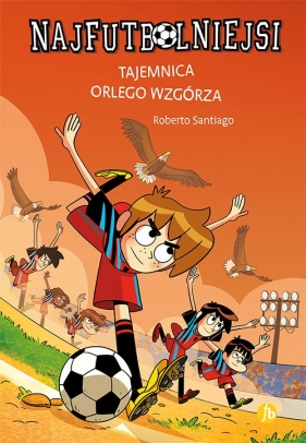 Najfutbolniejsi 21. Tajemnica orlego wzgórza - Roberto Santiago