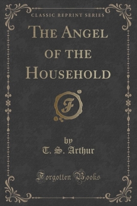 The Angel of the Household (Classic Reprint) - Arthur T. S.