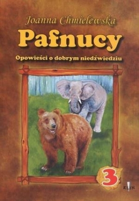 Pafnucy Opowieści o dobrym niedźwiedziu część 3 - Joanna Chmielewska