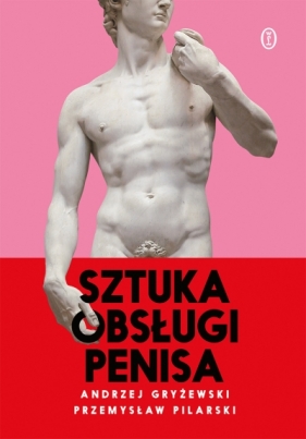 Sztuka obsługi penisa - Przemysław Pilarski, Andrzej Gryżewski