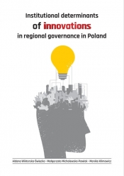 Institutional determinants of innovations in regional governance in Poland - Klimowicz Monika, Michalewska-Pawlak Małgorzata, Wiktorska-Święcka Aldona