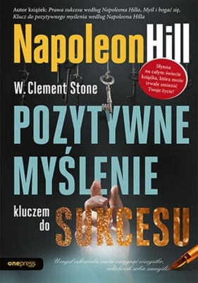 Pozytywne myślenie kluczem do sukcesu - Napoleon Hill, W. Clement Stone