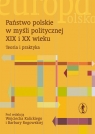 Państwo polskie w myśli politycznej XIX i XX wieku Teoria i praktyka