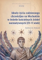 Ideały życia codziennego chrześcijan na Wschodzie w świetle kościelnych źródeł normatywnych (IV-V wi - Hołasek Andrzej R.