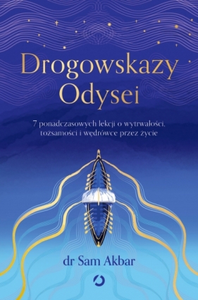 Drogowskazy Odysei. 7 ponadczasowych lekcji o wytrwałości, tożsamości i wędrówce przez życie - Dr Sam Akbar