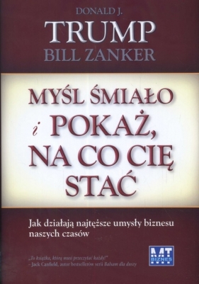 Myśl śmiało i pokaż na co cię stać - Trump Donald J., Zakner Bill<br />