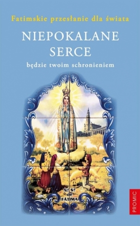 Niepokalane serce będzie twoim schronieniem - Opracowanie zbiorowe