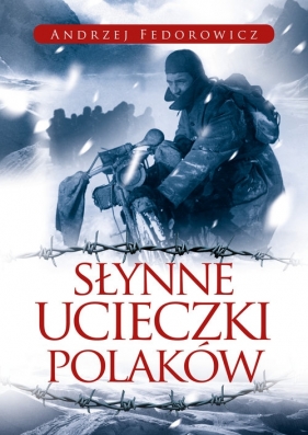Słynne ucieczki Polaków - Andrzej Federowicz
