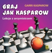 Graj jak Kasparow. Lekcje z arcymistrzem (wyd.3) - Garri Kasparow
