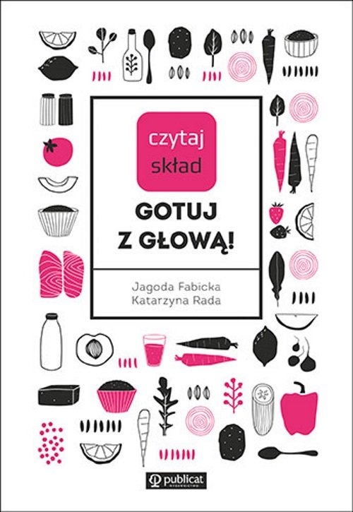 Czytaj skład. Gotuj z głową!