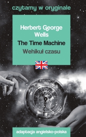 The Time Machine / Wehikuł czasu. Czytamy w oryginale - Herbert George Wells