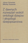 Z dawnych rozważań wokół ontologii dziejów i aksjologii dziejopisarstwa / Domański Juliusz, Olszewski Mikołaj