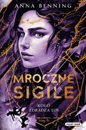 Kogo zdradza los. Trylogia Mroczne Sigile. Tom 3. - Anna Benning