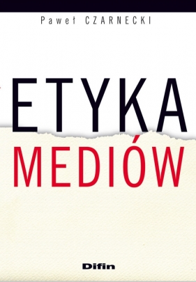 Etyka mediów - Czarnecki Paweł