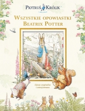Piotruś Królik i jego świat. Wszystkie opowiastki Beatrix Potter - Beatrix Potter