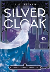 Silvercloak. 1. Silvercloak. Zakon Srebrnej Peleryny. Tom 1 - Laura Steven