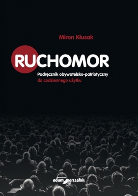Ruchomor Podręcznik obywatelsko-patriotyczny do codziennego użytku - Miron Kłusak