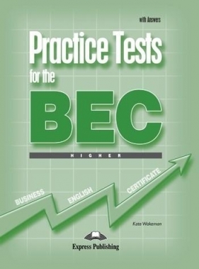 Practice Tests for the BEC Higher SB with Answers - Kate Wakeman