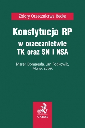 Konstytucja RP w orzecznictwie Trybunału Konstytucyjnego oraz SN i NSA - Marek Domagała, Jan Podkowik, Marek Zubik