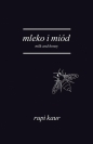 Mleko i miód. Milk and Honey - Rupi Kaur, Anna Gralak