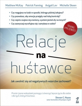 Relacje na huśtawce. Jak uwolnić się od negatywnych wzorców zachowań? - Avigail Lev, Matthew McKay, Michelle Skeen, Patrick Fanning