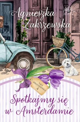 Saga amsterdamska Tom 4 Spotkajmy się w Amsterdamie - Agnieszka Zakrzewska