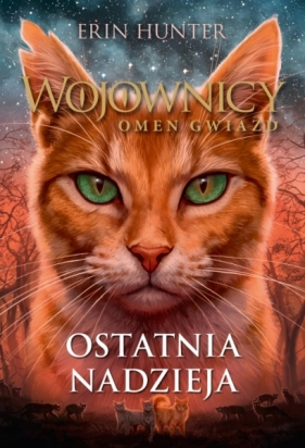 Wojownicy. Omen Gwiazd. Tom 6. Ostatnia Nadzieja - Erin Hunter